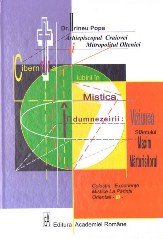 Cibernetica iubirii în mistica îndumnezeirii: Viziunea Sfântului Maxim Mărtusitorul. Volumul III