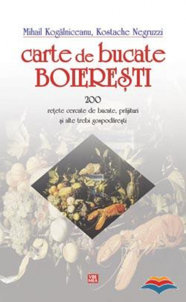 Carte de bucate boiereşti. 200 reţete cercate de bucate, prăjituri şi alte trebi gospodăreşti