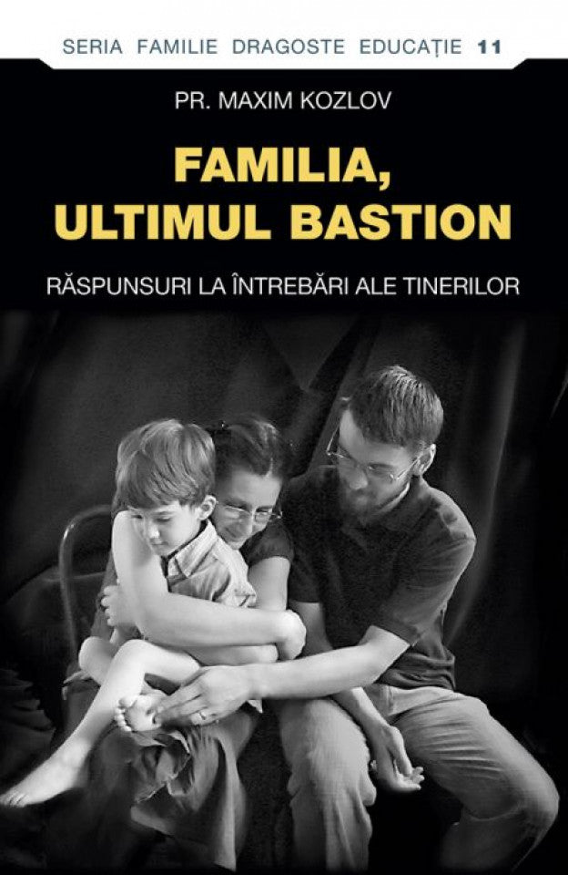 Familia - ultimul bastion. Răspunsuri la întrebări ale tinerilor