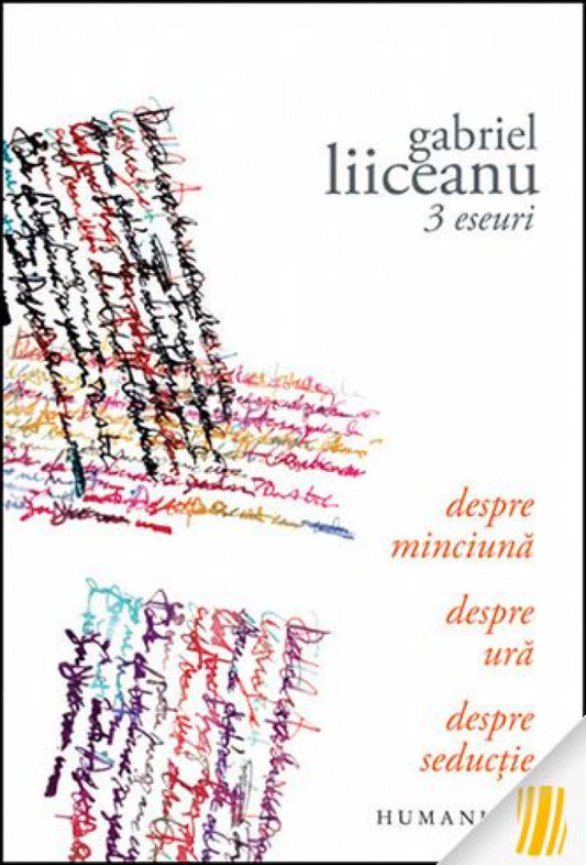 3 eseuri. Despre minciună. Despre ură. Despre seducţie