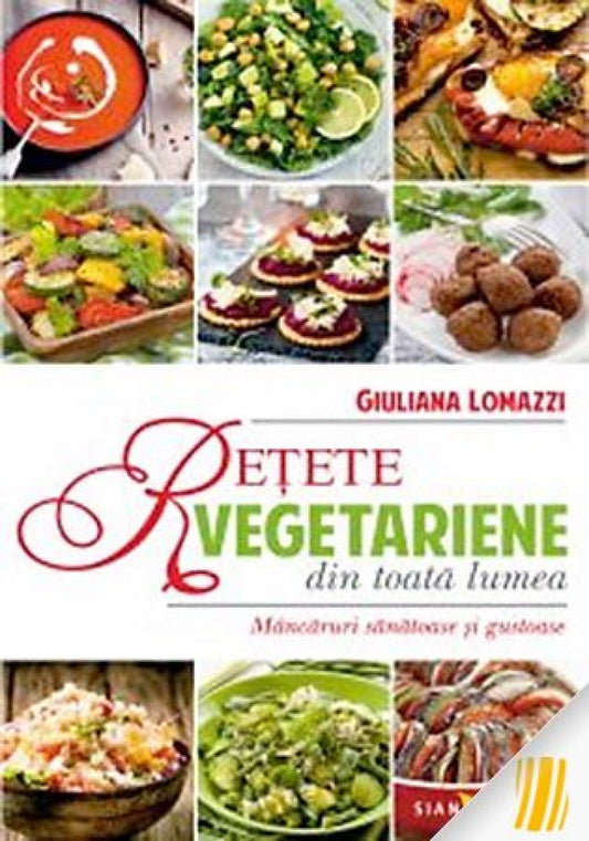 Rețete vegetariene din toată lumea. Mâncăruri sănătoase și gustoase