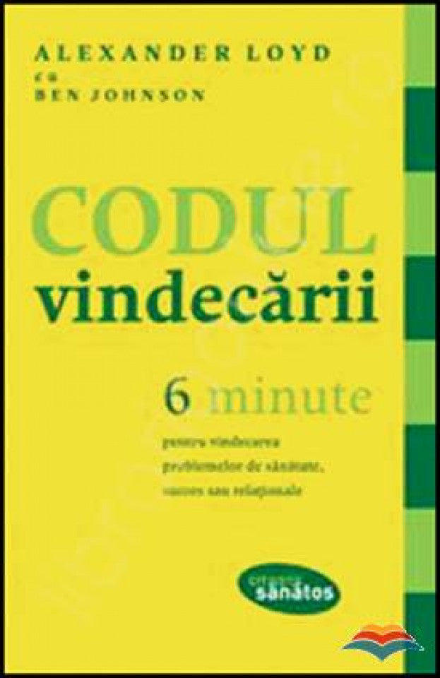 Codul vindecarii. 6 minute pentru vindecarea problemelor de sanatate, succes sau relationale