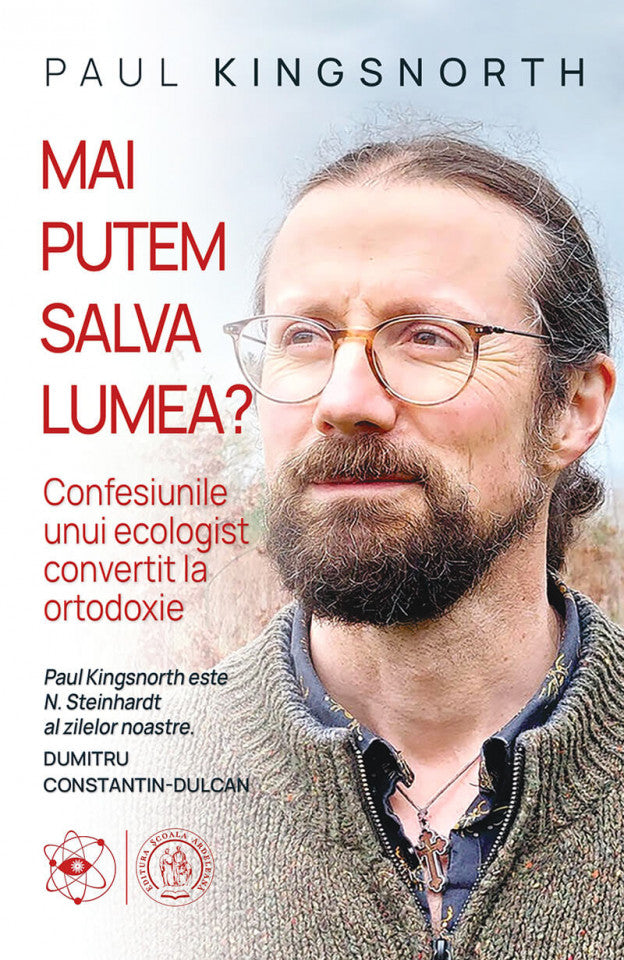 Mai putem salva lumea? Confesiunile unui ecologist convertit la ortodoxie