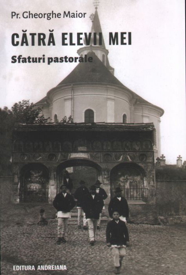 Cătră elevii mei. Sfaturi pastorale