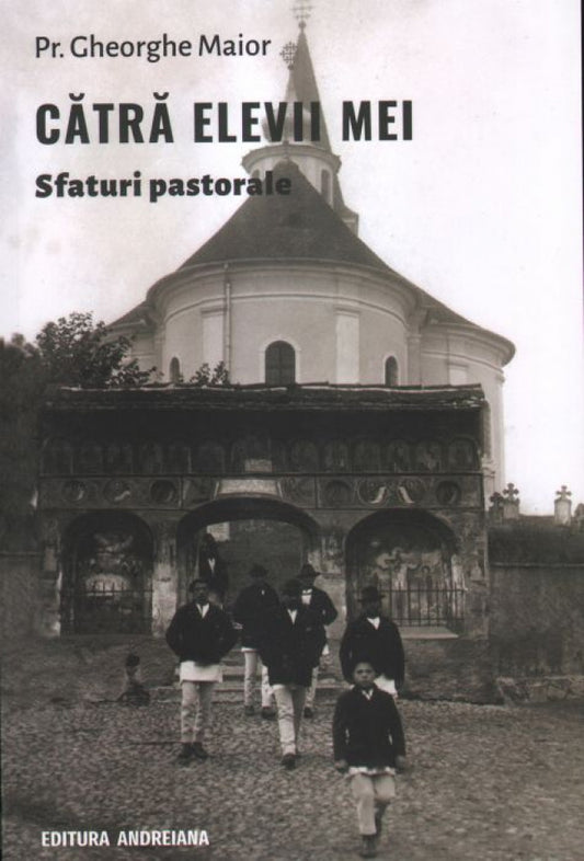 Cătră elevii mei. Sfaturi pastorale
