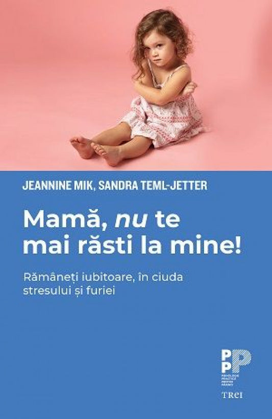 Mamă, nu te mai răsti la mine! Rămâneți iubitoare, în ciuda stresului și furiei