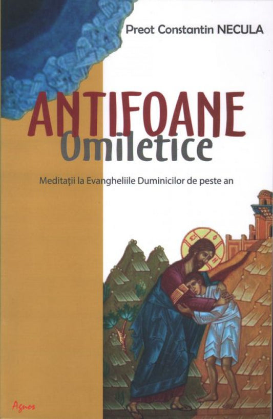 Antifoane omiletice. Meditații la Evangheliile Duminicilor de peste an