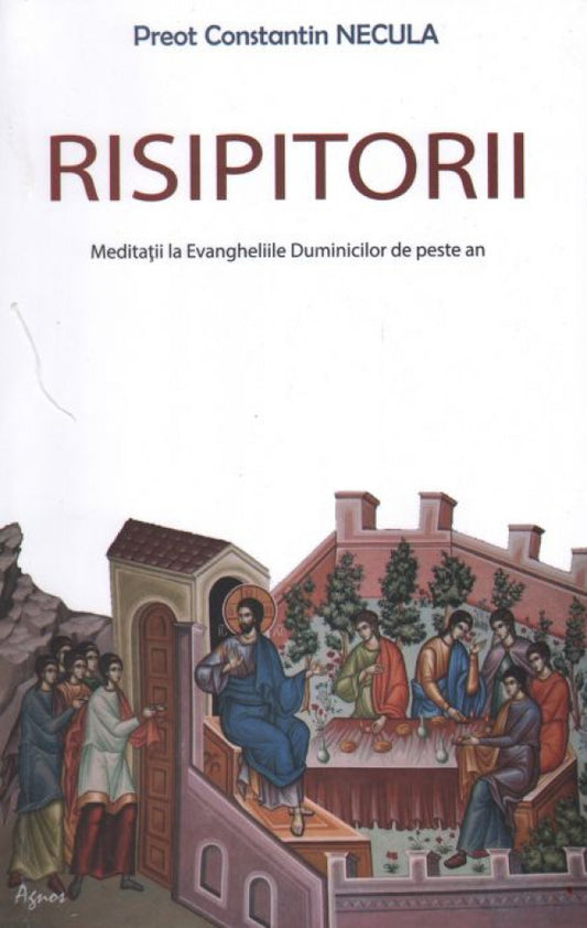 Risipitorii. Meditații la Evangheliile Duminicilor de peste an