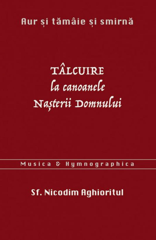 Aur și tămâie și smirnă. Tâlcuire la Canoanele Nașterii Domnului