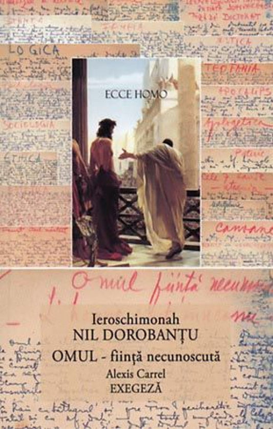 Ier Nil Dorobantu - Scrieri 10 - Omul - fiinţă necunoscută. Alexis Carrel. Exegeză