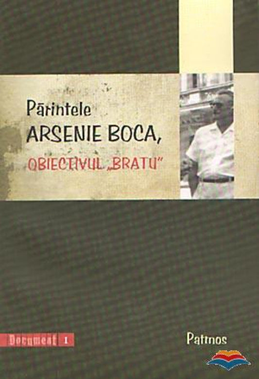 Parintele Arsenie Boca, obiectivul Bratu