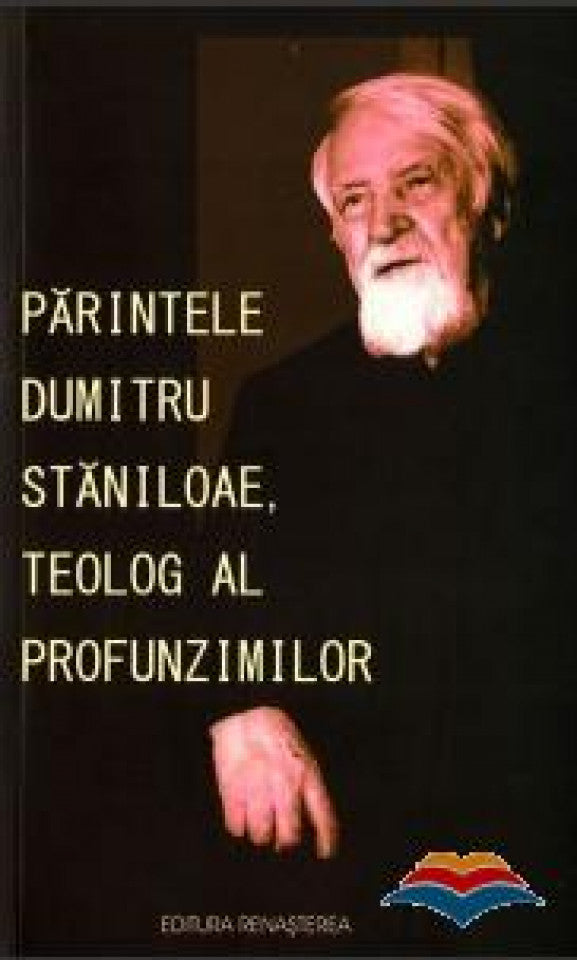 Părintele Dumitru Stăniloae, teolog al profunzimilor