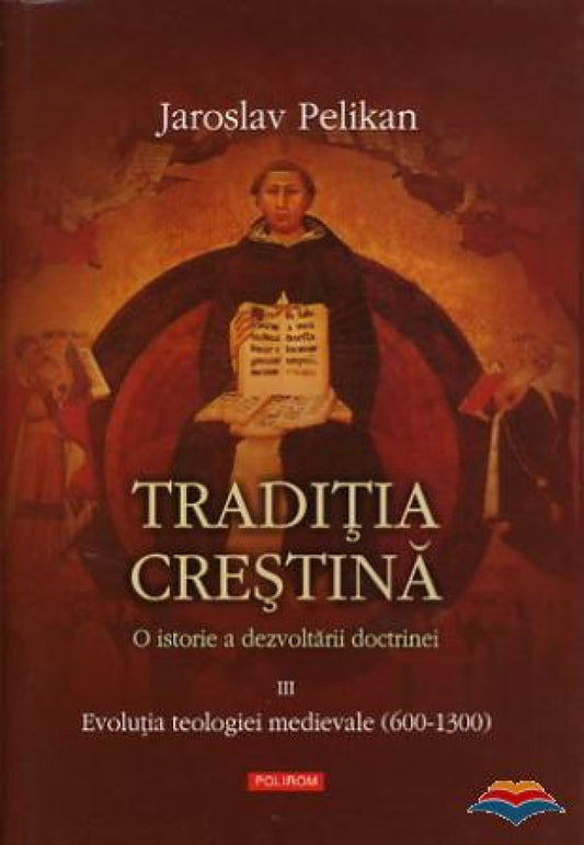 Tradiția creștină. O istorie a dezvoltării doctrinei. Evoluția teologiei medievale (vol. III)