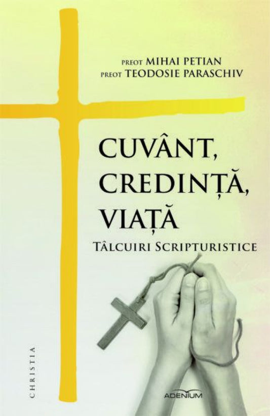 Cuvânt, credinţă, viaţă. Tâlcuiri scripturistice