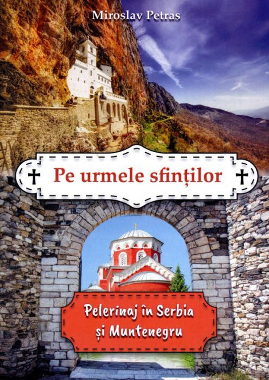 Pe urmele sfinților. Pelerinaj în Serbia și Muntenegru