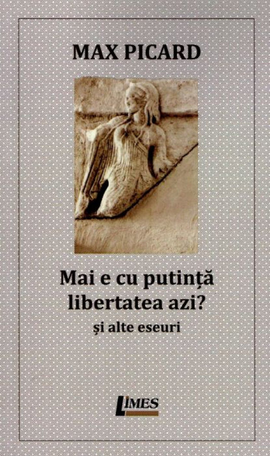 Mai e cu putință libertatea azi. Și alte eseuri