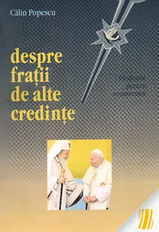 Despre fratii de alte credinte. Pledoarie pentru ecumenism