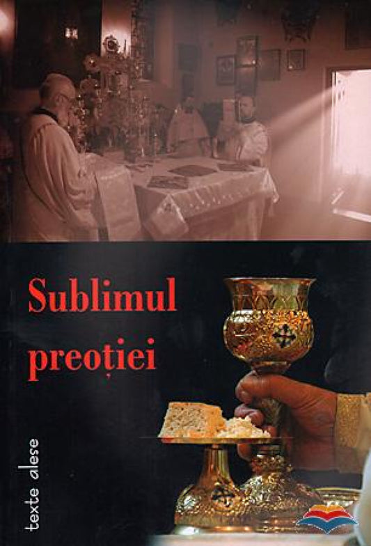 Sublimul preoţiei: texte alese