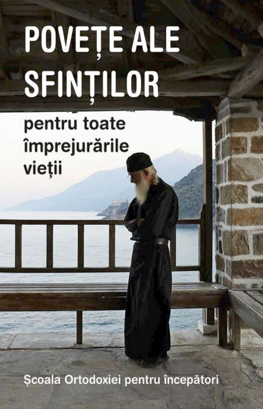 Poveţe ale sfinţilor pentru toate împrejurările vieţii. Şcoala Ortodoxiei pentru începători