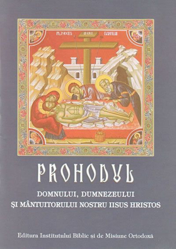 Prohodul Domnului, Dumnezeului şi Mântuitorului nostru Iisus Hristos