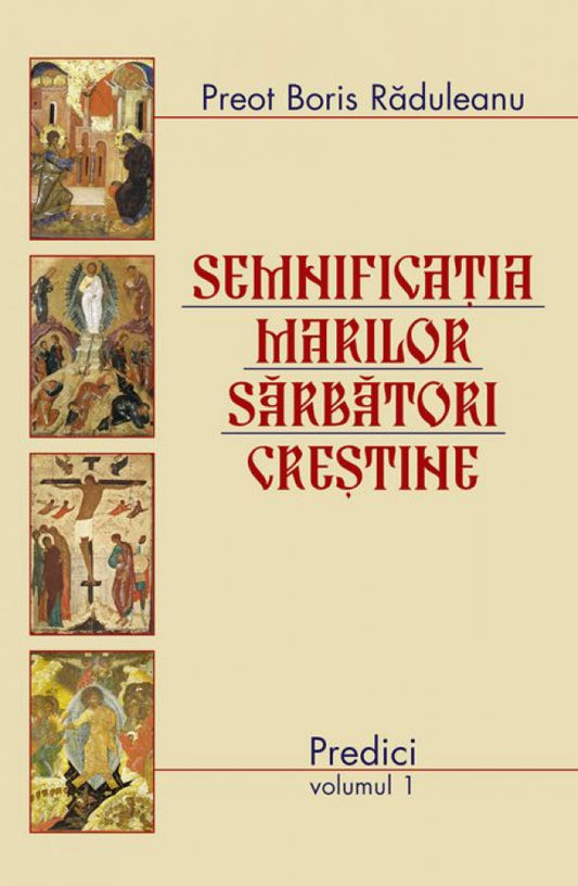 Semnificația marilor sărbători creștine. Predici. Vol. 1