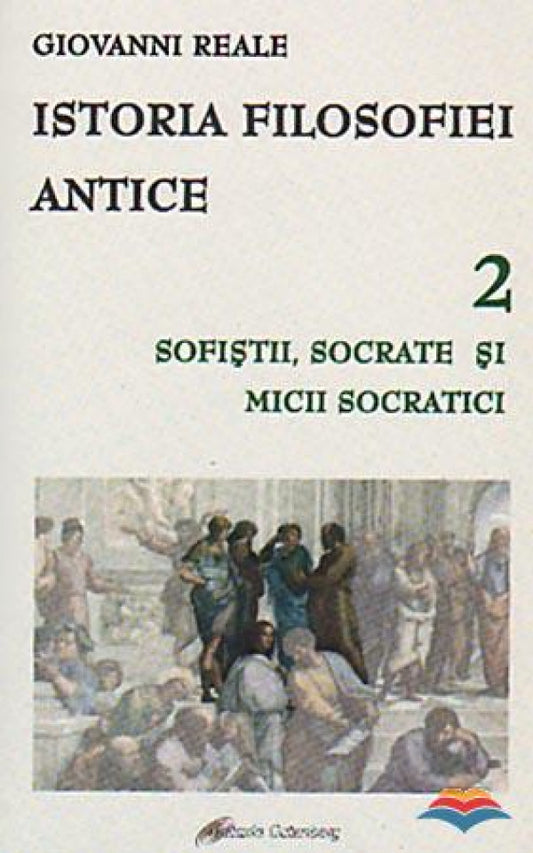 Istoria filosofiei antice. Vol. 2 - Sofistii, Socrate si micii socratici