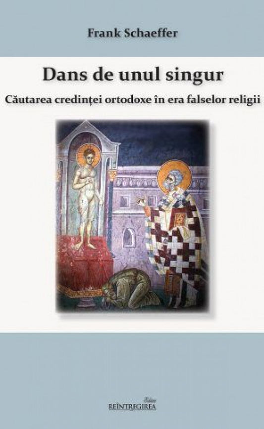 Dans de unul singur. Căutarea credinței ortodoxe în era falsei religii