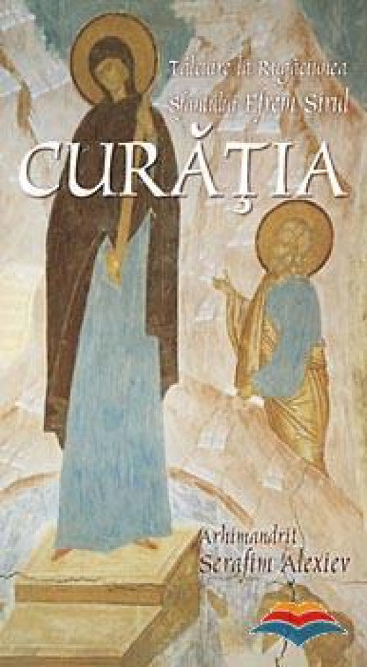 Curația. Tâlcuire la rugăciunea sfântului Efrem Sirul