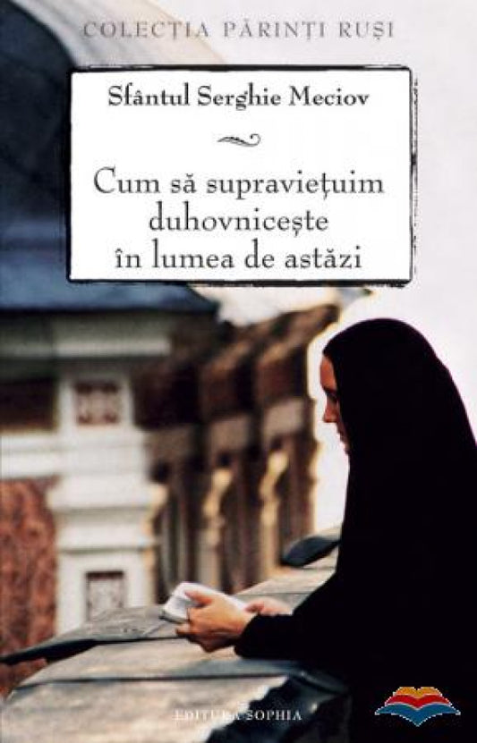 Cum să supravieţuim duhovniceşte în lumea de astăzi