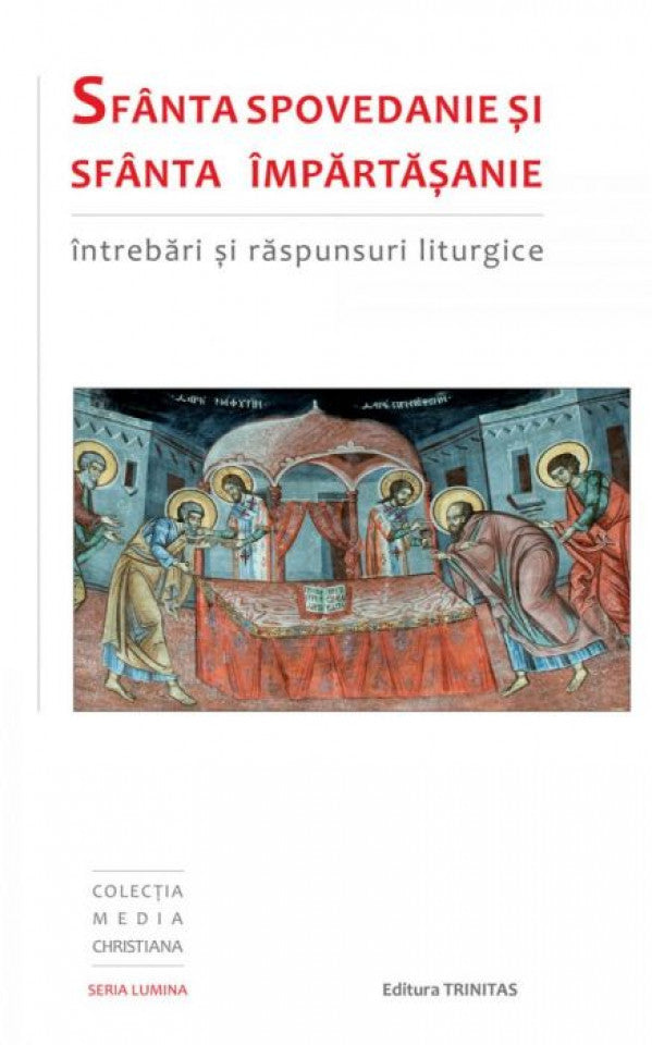 Sfânta Spovedanie şi Sfânta Împărtăşanie, întrebări şi răspunsuri liturgice