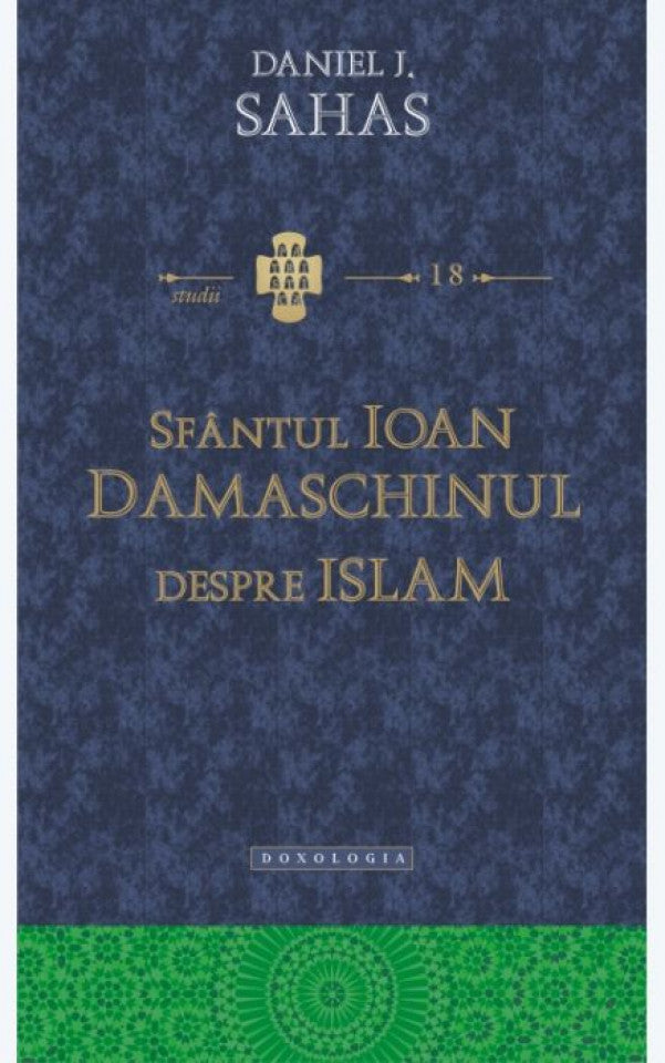 Sfântul Ioan Damaschinul despre Islam -STUDII 18