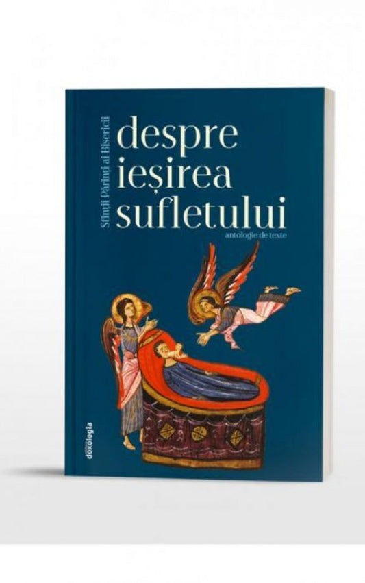 Sfinții Părinți ai Bisericii despre ieșirea sufletului. Antologie de texte