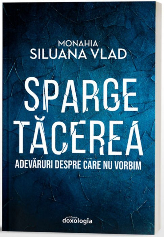 Sparge tăcerea. Adevăruri despre care nu vorbim (ediția a doua)