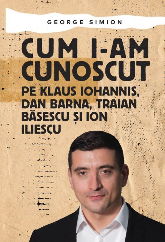 Cum i-am cunoscut pe Klaus Iohannis, Dan Barna, Traian Băsescu și Ion Iliescu