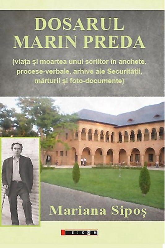 Dosarul Marin Preda ( viața si moartea unui scriitor în anchete, procese-verbale, arhive ale Securității, mărturii si foto-documente)