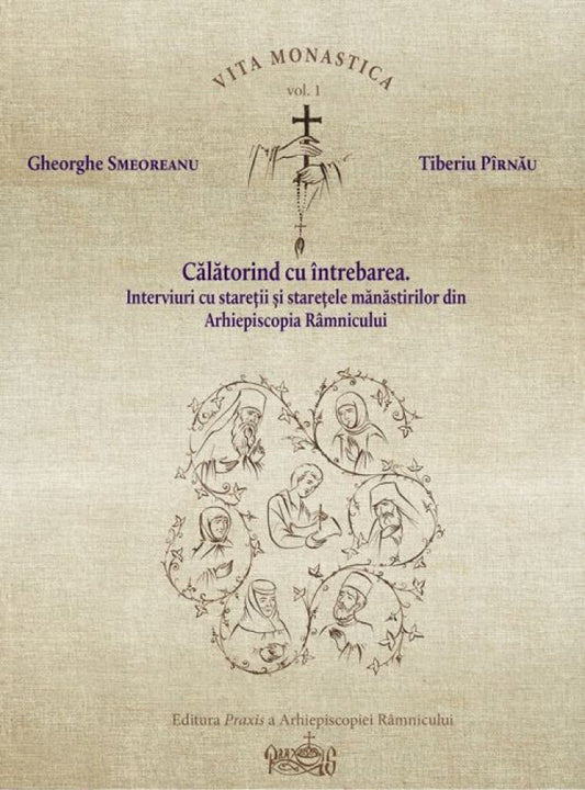 Călătorind cu întrebarea. Interviuri cu stareţii mănăstirilor din Arhiepiscopia Râmnicului