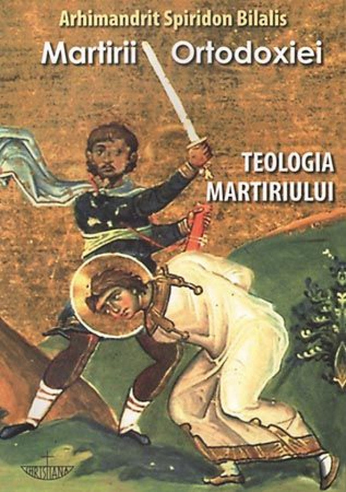 Martirii ortodoxiei. Teologia martiriului