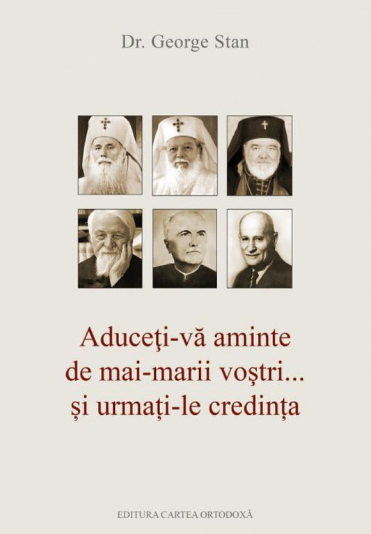 Aduceţi‑vă aminte de mai‑marii voştri... și urmați‑le credința