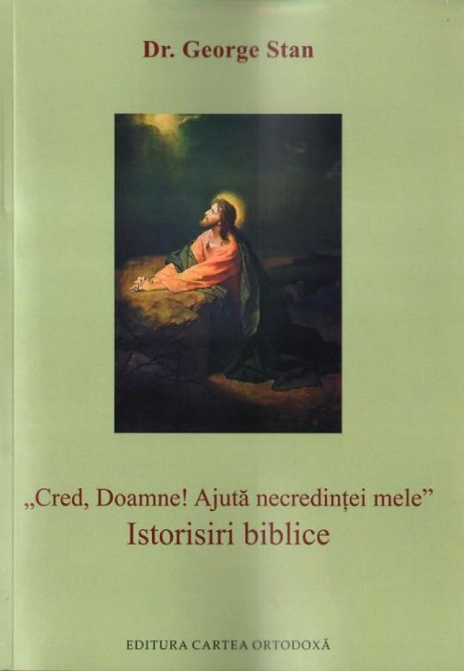 Cred, Doamne! Ajută necredinţei mele - Istorisiri biblice