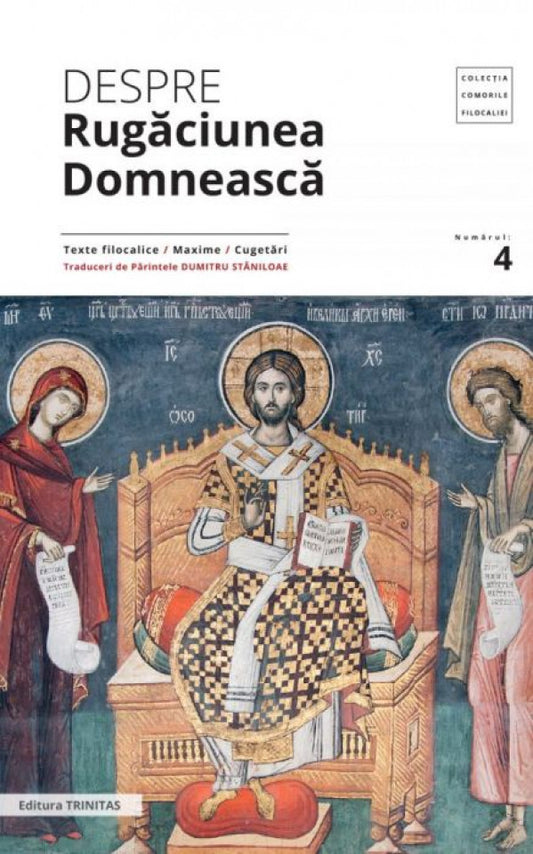 Despre rugăciunea domnească: texte filocalice, maxime, cugetări