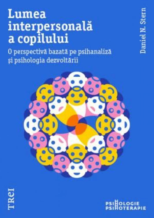 Lumea interpersonală a copilului. O perspectivă bazată pe psihanaliză și psihologia dezvoltării