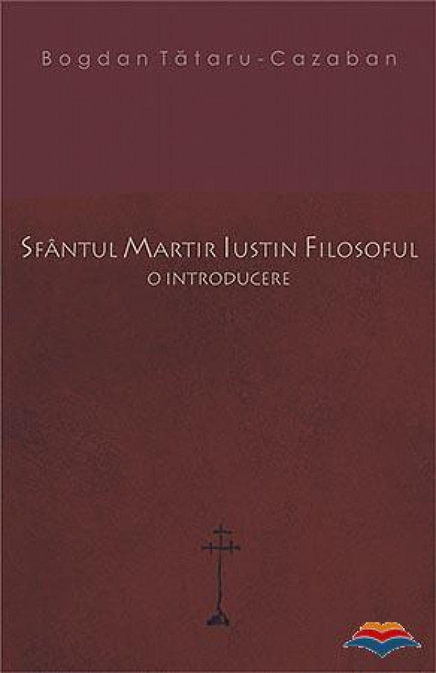 Sfântul martir Iustin filosoful. O introducere