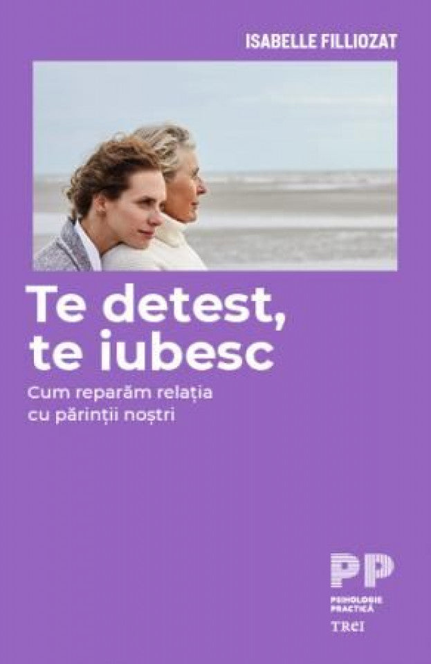 Te detest, te iubesc. Cum reparăm relația cu părinții noștri