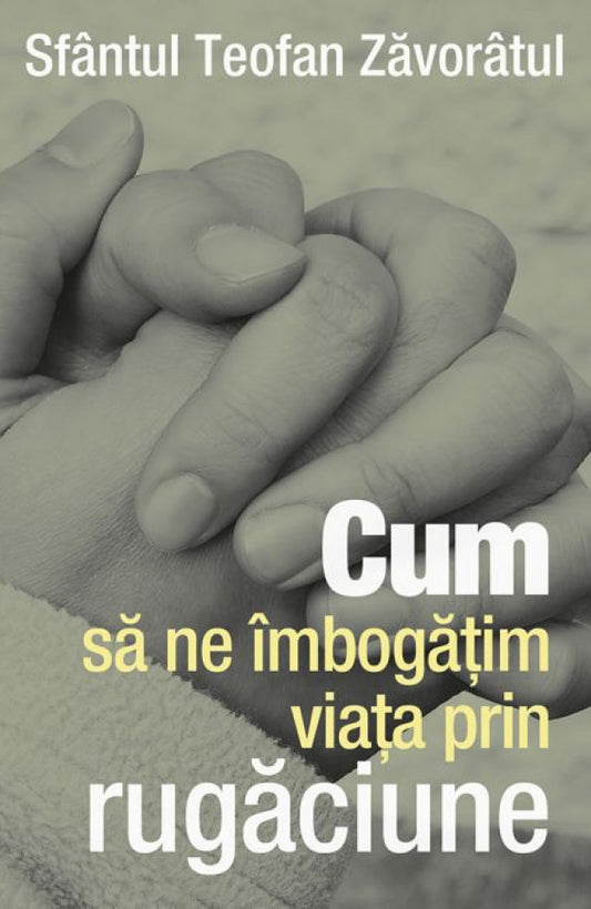 Cum să ne îmbogăţim viaţa prin rugăciune