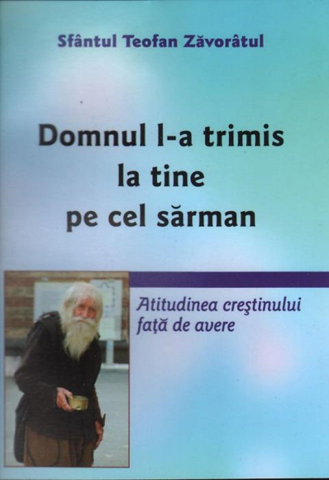 Domnul l-a trimis la tine pe cel sărman. Atitudinea creștinului față de avere