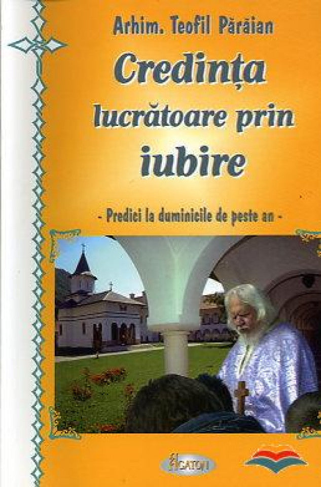 Credința lucrătoare prin iubire. Predici la duminicile de peste an