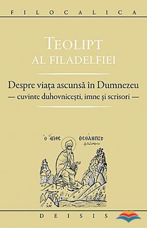 Despre viaţa ascunsă în Dumnezeu - Cuvinte duhovniceşti, imne şi scrisori - Filocalica