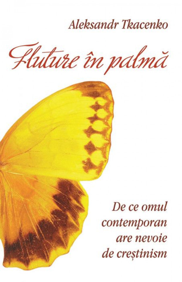 Fluture în palmă. De ce omul contemporan are nevoie de creștinism