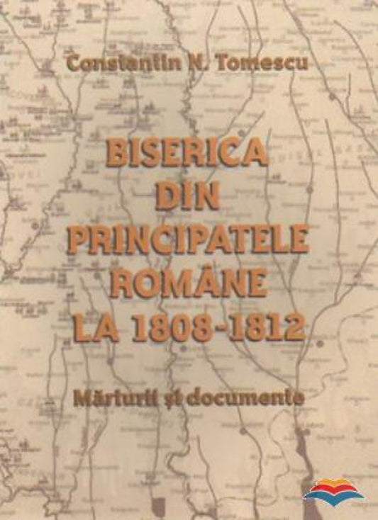 Biserica din Principatele Romane la 1808-1812. Marturii si documente