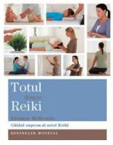 Totul despre Reiki. Ghidul suprem al artei Reiki